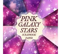 PINK GALAXY STARS SCRAPBOOK PAPER: 20 Double-Sided Craft Paper For Card Making, Origami, and Decorative Collage Art for Junk Journals.
