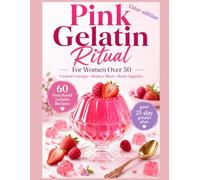 Pink Gelatin Ritual for Women Over 50:: Control Night Cravings, Reduce Menopause Bloat, and Reset Your Appetite Naturally in 21 Days with a Simple Evening Routine and Easy Recipes