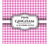 Pink Gingham ScrapBook Paper 12 Double - Sided: Sheets Perfect For Scrapbooking, Wrapping, Junk Journals, Decoupage, DIY Crafts, Card Making, and More