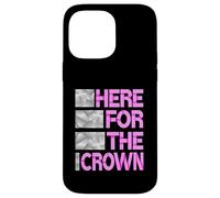 Pink Here For The Crown Grafica rosa Custodia per iPhone 14 Pro Max