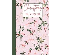 Pink Holly Christmas Planner Notebook: A Pretty and Practical Christmas Organiser Book for Planning Gifts, Meals, Budgets, and Memories Without the Stress