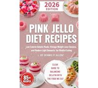 PINK JELLO DIET RECIPES: Low-Calorie Gelatin Meals, Vintage Weight Loss Classics, and Modern Light Desserts for Mindful Eating