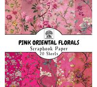 Pink Oriental Floral Scrapbook Paper: 20 Double-Sided Sheets for Scrapbooking, Junk Journals, Card Making, Decoupage, Origami, Paper Crafts, DIY Projects and Mixed Media