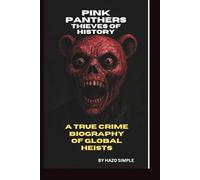 PINK PANTHERS: THIEVES OF HISTORY: A TRUE CRIME BIOGRAPHY OF GLOBAL HEISTS