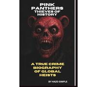 PINK PANTHERS: THIEVES OF HISTORY: A TRUE CRIME BIOGRAPHY OF GLOBAL HEISTS
