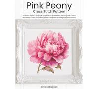 Pink Peony Cross Stitch Pattern: A Vibrant Partial Coverage Single Bloom for Relaxed Stitching with Colour and Mono Charts, 14-Brand Thread Conversion and Beginner Instructions