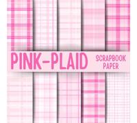 Pink Plaid Scrapbook Paper: Double-Sided Decorative Scrapbooking Pages, Decoupage, DIY, Craft Papers for Junk Journals, Wrapping Paper , Card Making And More
