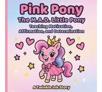 Pink Pony The M.A.D. Little Pony: Teaching Motivation, Affirmation, and Determination