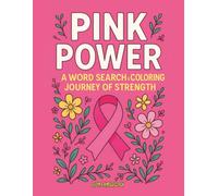Pink Power: A Word Search & Coloring Journey of Strength: Celebrate The Everyday Courage, Joy, & Resilience of Living with or Surviving Breast Cancer!