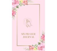 Pink Prayer Journal: My Prayer Journal for Daily Reflections, Gratitude, and Spiritual Growth | Pink Floral Prayer Journal For Women, Girls, Teens| Paperback Prayer Journal, 125 pages