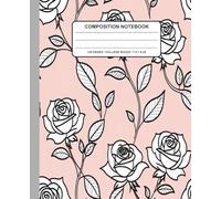 Pink Rose Floral Composition Notebook: Romantic Hand-Drawn Rose Journal With Black Line Art and Green Leaves - Elegant Botanical Notebook for Writing, ... or Office Use, 7.5 x 9.25 in, 120 Pages