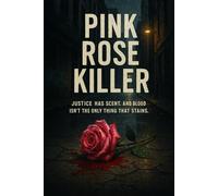 Pink Rose Killer: "Justice Has Scent and Blood Isn't The Only Thing That Stains.": 1