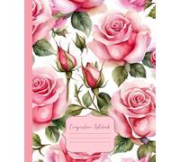 Pink Roses Composition Notebook, College Rulled, 7.5 x 9.25, 110 pages: Rose Journal, Notebook, Diary, Log Book, Creative Writing, Flowers, for College, School, Office & Work