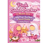Pink Salah Tracker for Muslim Girls: Daily Prayer, Good Deeds & Jumuah Checklist with Weekly Progress: All-in-One Prayer, Good deed tracker, Jumuah ... reflections - Perfect for Young Muslim Girls