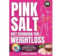 Pink Salt Diet Cookbook for Weight loss: Lose Weight, Boost Metabolism, and Detox Naturally with Himalayan Pink Salt
