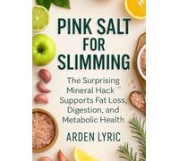 Pink Salt for Slimming: The Surprising Mineral Hack That Supports Fat Loss, Digestion, and Metabolic Health