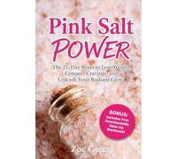Pink Salt Power: The 21-Day Reset to Lose Weight, Conquer Cravings, and Unleash Your Radiant Glow