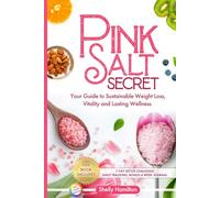 Pink Salt Secret: Your Guide to Sustainable Weight Loss, Vitality, and Lasting Wellness