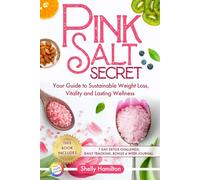 Pink Salt Secret: Your Guide to Sustainable Weight Loss, Vitality, and Lasting Wellness