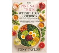 Pink Salt Trick: 101 Fat-Burning Recipes, Detox Drinks & Salt Rituals to Boost Metabolism, Beat Bloat, Reset Hormones & Burn Belly Fat