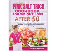 PINK SALT TRICK COOKBOOK FOR WEIGHT LOSS AFTER 50: 5-Minute Morning Recipes to Boost Metabolism, Burn Fat, Crush Cravings, and Regain Energy Naturally