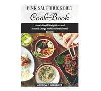 Pink Salt Trick Diet Cookbook: Unlock Rapid Weight Loss and Natural Energy with Ancient Mineral Secrets: