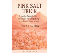Pink Salt Trick: Einfache Rezepte für Anfänger zur Entgiftung und Gewichtsabnahme