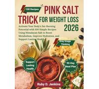 Pink Salt Trick for Weight Loss 2026: Activate Your Body’s Fat-Burning Potential with 100 Simple Recipes Using Himalayan Salt to Boost Metabolism, Improve Hydration, and Support Lasting Health