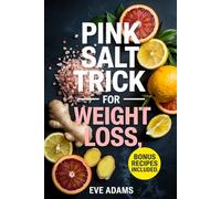 Pink Salt Trick for Weight Loss: How to Burn Fat, Boost Metabolism and Energy, Curb Cravings, and Flatten Your Stomach in Just Minutes a Day-A Simple Morning Ritual for Vibrant Health
