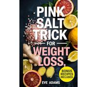 Pink Salt Trick for Weight Loss: How to Burn Fat, Boost Metabolism and Energy, Curb Cravings, and Flatten Your Stomach in Just Minutes a Day-A Simple Morning Ritual for Vibrant Health
