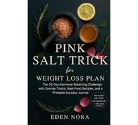 Pink Salt Trick for Weight Loss Plan: The 28-Day Hormone-Balancing Challenge with Sunrise Tonics, Real-Food Recipes, and a Printable Success Journal