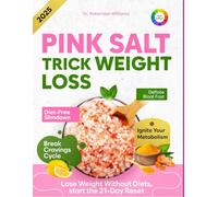 Pink Salt Trick Weight Loss: 21-Day Pink Salt Detox Plan to Flatten Belly Fat, Boost Metabolism, Curb Sugar Cravings & Lose Weight without Diets - Reset Your Body Naturally