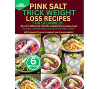 PINK SALT TRICK WEIGHT LOSS RECIPES FOR BEGINNERS: Over 110+ fat burning naturally, shopping list, special package meal plan, Christmas food, what to ... powerful bonus to support your immune system