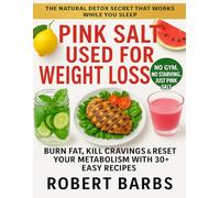 Pink Salt Used For Weight Loss: Burn Fat, Kill Craving & Reset Your Metabolism with 30+ Easy Recipes