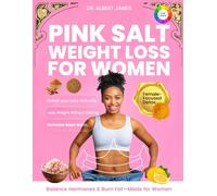 Pink Salt Weight Loss for Women: A Proven Detox Ritual for Women to Lose Weight Naturally, Curb Cravings, Boost Metabolism & Reset Hormones with the Himalayan Pink Salt Trick