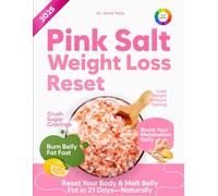 Pink Salt Weight Loss Reset: A Simple 21-Day Trick to Boost Metabolism, Curb Cravings, Burn Belly fat naturally & Reduce Bloating with a Himalayan pink salt weight loss Plan