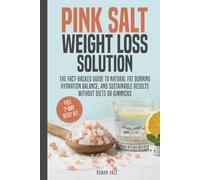 Pink Salt Weight Loss Solution: The Fact-Backed Guide to Natural Fat Burning, Hydration Balance, and Sustainable Results, Without Diets, Gimmicks, or Overhyped Claims