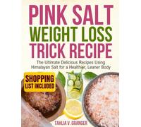 PINK SALT WEIGHT LOSS TRICK RECIPE: The Ultimate Delicious Recipes Using Himalayan Salt for a Healthier, Leaner Body