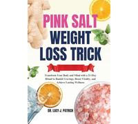 Pink Salt Weight Loss Trick: Transform Your Body and Mind with a 21- Days Ritual to Banish Cravings, Boost Vitality, and Achieve Lasting Wellness