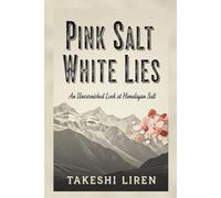 Pink Salt White Lies: An Unvarnished Look at Himalayan Salt