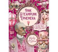 Pink Steampunk Ephemera To Cut Out and Collage: 25 Pages of Ephemera and 14 Patterns for Junk Journaling, Scrapbooking, Mixed Media, Art Journals, Papercrafts and ATCs