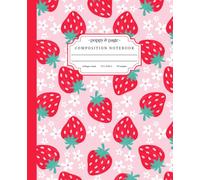Pink Strawberry Composition Notebook: Super Cute and Girly Pastel Strawberry and Daisy Flowers Journal for Teen Girls and Women for School Work | College Ruled