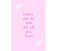 Pink Teacher Notebook. Teachers plant the seeds that will grow forever. Perfect teacher gift.