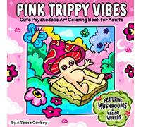 Pink Trippy Vibes: Cute Psychedelic Art Coloring Book for Adults Featuring Funny Mushrooms & Magical Worlds