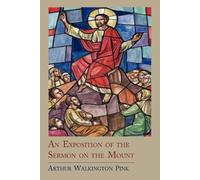 Pink Walkington Arthur An Exposition of the Sermon on the Mount (Tascabile)