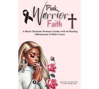 Pink Warrior Faith: A Black Christian Woman's Guide with 60 Healing Affirmations & Bible Verses: Lined Prayer Journal for Hope & Victory Through Christ