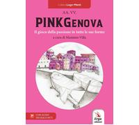 PinkGenova. Il gioco della passione in tutte le sue forme. Con video e imm...