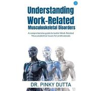 Pinky Dutta Understanding Work-Related Musculoskeletal Disorders A (Tascabile)