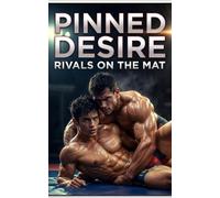 Pinned Desire - Rivals on the Mat: A Steamy MM Enemies-to-Lovers Wrestling Romance