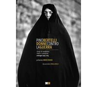 Pino Bertelli. Donne contro la guerra. Ritratti di Maddalene, rib